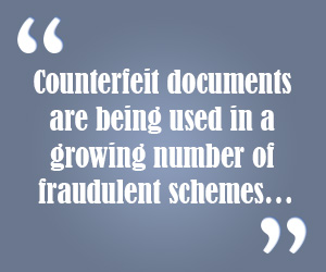 Counterfeit documents being used in fraudulent schemes